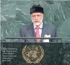  ??  ?? Alawi addressing the 72nd session of the United Nations General Assembly in New York.