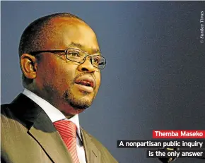  ??  ?? Themba Maseko A nonpartisa­n public inquiry is the only answer