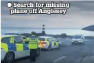  ??  ?? ● Search for missing plane off Anglesey