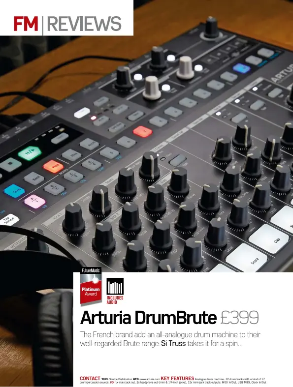  ??  ?? CONTACT KEY FEATURES WHO: Source Distributi­on WEB: www.arturia.com Analogue drum machine. 12 drum tracks with a total of 17 drum/percussion sounds. I/O: 1x main jack out. 2x headphone out (mini &amp; 1/4-inch jacks), 12x mini-jack track outputs, MIDI In/Out, USB MIDI, Clock In/Out