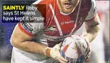  ??  ?? SAINTLY Roby says St Helens have kept it simple