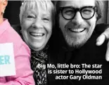  ??  ?? Big Mo, little bro: The star is sister to Hollywood actor Gary Oldman
