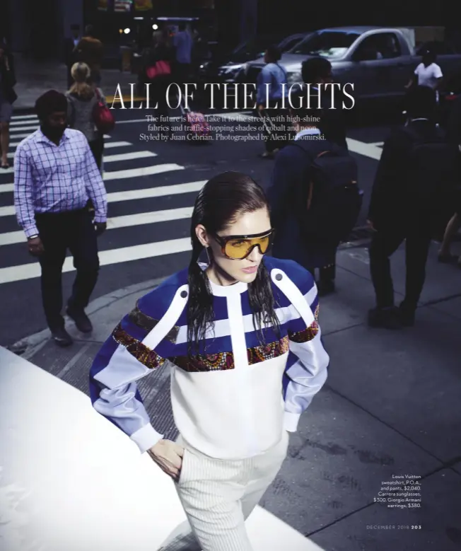  ??  ?? Louis Vuitton sweatshirt, P.O. A., and pants, $2,040. Carrera sunglasses, $300. Giorgio Armani earrings, $380.