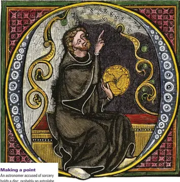  ??  ?? Making a point
An astronomer accused of sorcery holds a disc, probably an astrolabe, KPUETKDGF YKVJ nOCIKECNo IWTGU KP this woodcut image