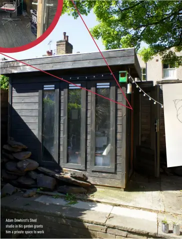  ??  ?? Adam Dewhirst’s Shed studio in his garden grants him a private space to work