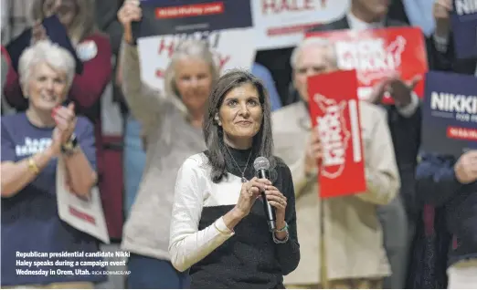  ?? RICK BOWMER/AP ?? Republican presidenti­al candidate Nikki Haley speaks during a campaign event Wednesday in Orem, Utah.