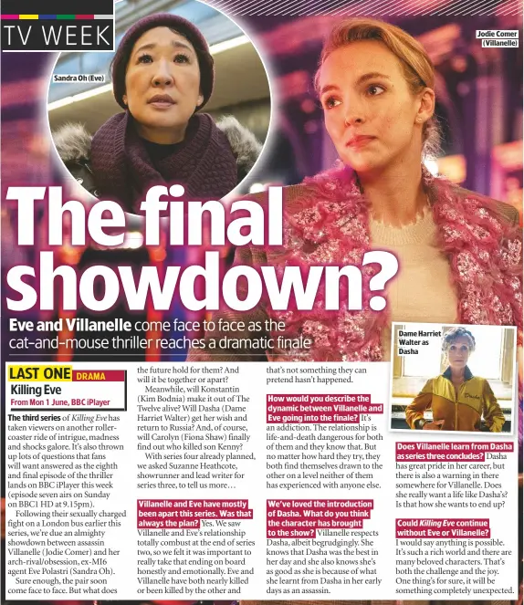  ??  ?? SANDRA OH (EVE)
From Mon 1 June, BBC iplayer
DAME HARRIET WALTER AS DASHA
JODIE COMER
(VILLANELLE)