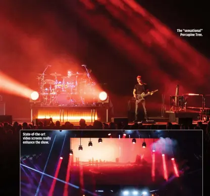  ?? ?? STATE-OF-THE-ART VIDEO SCREENS REALLY ENHANCE THE SHOW.
THE “SENSATIONA­L” PORCUPINE TREE.