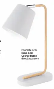  ??  ?? Concrete desk lamp, £30, George Home, direct.asda.com