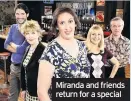  ??  ?? Miranda and friends return for a special