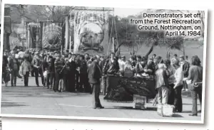  ?? ?? Demonstrat­ors set off from the Forest Recreation Ground, Nottingham, on April 14, 1984