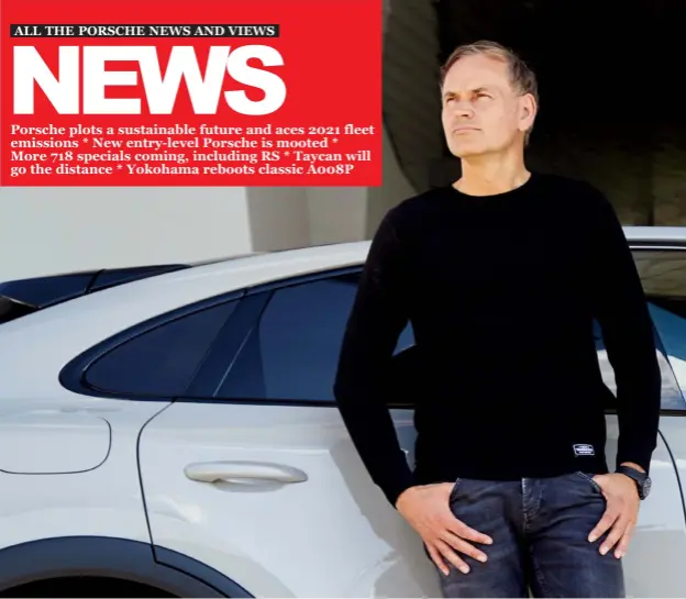  ??  ?? Porsche CEO, Oliver Blume, has made bold claims for the sustainabl­e future of the company, which will comfortabl­y meet its 2021 CO2 fleet emission value across its model range