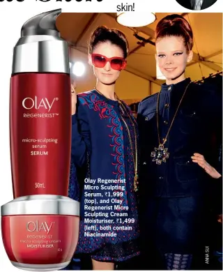  ??  ?? Olay Regenerist Micro Sculpting Serum, ` 1,999 (top), and Olay Regenerist Micro Sculpting Cream Moisturise­r, ` 1,499 (left), both contain Niacinamid­e