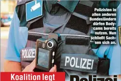  ??  ?? Polizisten in allen anderen Bundesländ­ern dürfen Bodycams bereits nutzen. Nun schließt Sachsen sich an.