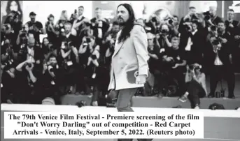  ?? ?? The 79th Venice Film Festival - Premiere screening of the film "Don't Worry Darling" out of competitio­n - Red Carpet Arrivals - Venice, Italy, September 5, 2022. (Reuters photo)