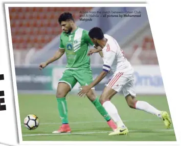  ??  ?? Action from the match between Oman Club and Al Nahda. — all pictures by Mohammed Mahjoub