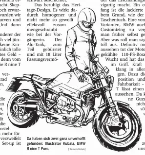  ?? [ Klemens Kubala] ?? Da haben sich zwei ganz unverhofft gefunden: Illustrato­r Kubala, BMW R nine T Pure.