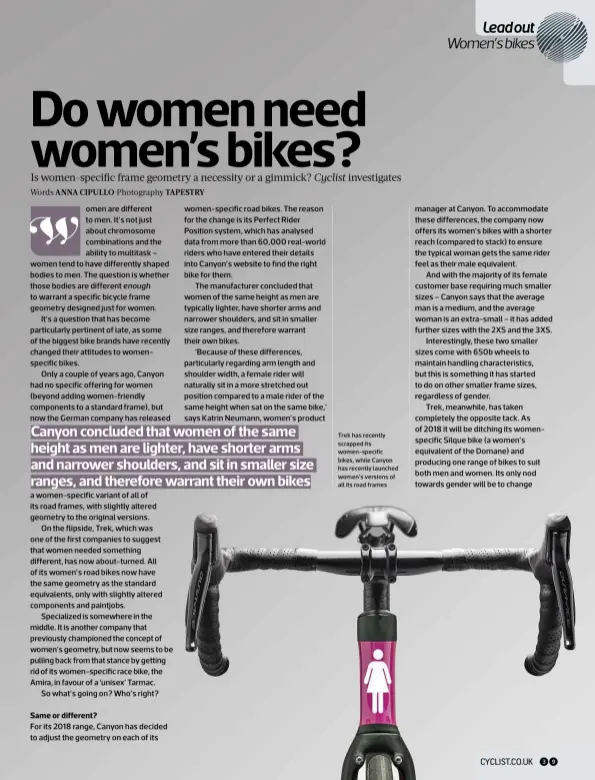  ??  ?? Trek has recently scrapped its women-specific bikes, while Canyon has recently launched women’s versions of all its road frames