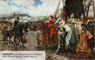  ??  ?? rendición de Granada a los reyes Católicos en 1492. óleo de Francisco pradilla, siglo xix.