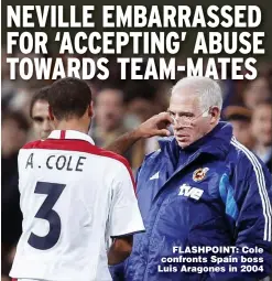  ??  ?? FLASHPOINT: Cole confronts Spain boss Luis Aragones in 2004