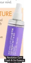  ?? ?? Revolution Gym Fresh & Go Essence Face Mist £6