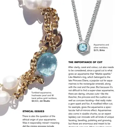  ??  ?? Tumbled-aquamarine, freshwater pearl and 18 karat yellow gold necklace, $8,500, JdJ Studio
Aquamarine and silver necklace, $275, Birks