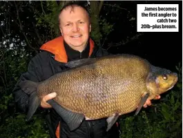  ??  ?? James becomes the first angler to catch two 20lb-plus bream.