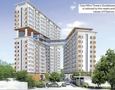  ??  ?? Casa Mira Towers Guadalupe is tailored to the needs and values of Filipinos.