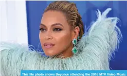  ??  ?? This file photo shows Beyonce attending the 2016 MTV Video Music Awards at Madison Square Garden in New York.— AFP