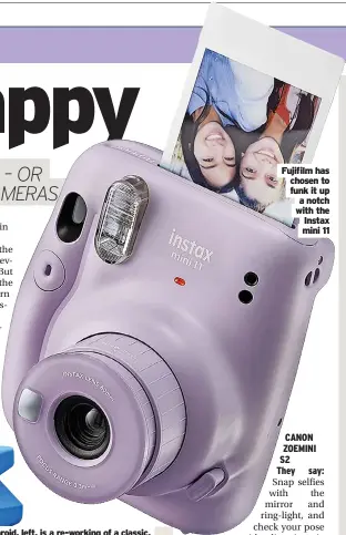  ?? ?? Fujifilm has chosen to funk it up a notch with the Instax mini 11
CANON ZOEMINI S2 They say: