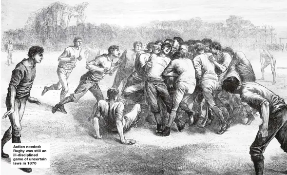  ??  ?? Action needed: Rugby was still an ill-discipline­d game of uncertain laws in 1870