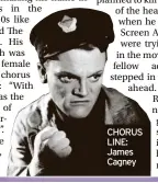  ?? ?? CHORUS LINE: James Cagney
