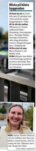  ?? FOTO: MARIA SVENSSON ?? Katya Vlasko-Vlasova vill att trafiken ska flyta på bättre i kommunen, men är orolig att fler Täbybor kommer skapa fler köer.