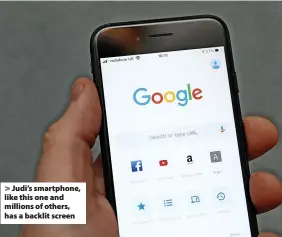  ?? ?? > Judi’s smartphone, like this one and millions of others, has a backlit screen