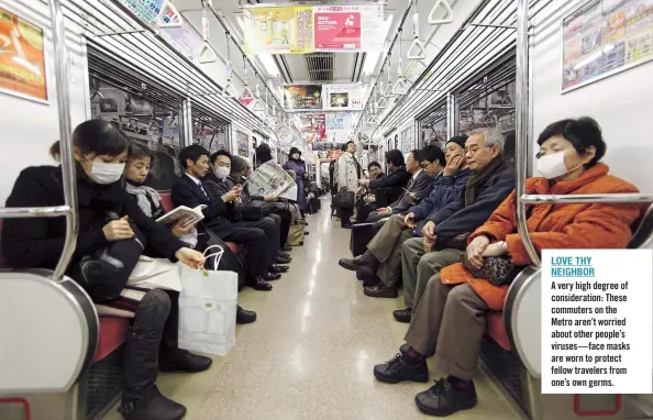  ??  ?? LOVE THY NEIGHBOR A very high degree of considerat­ion: These commuters on the Metro aren’t worried about other people’s viruses— face masks are worn to protect fellow travelers from one’s own germs.