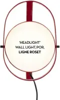  ??  ?? LIGNE ROSET ‘HEADLIGHT’ WALL LIGHT, POR,