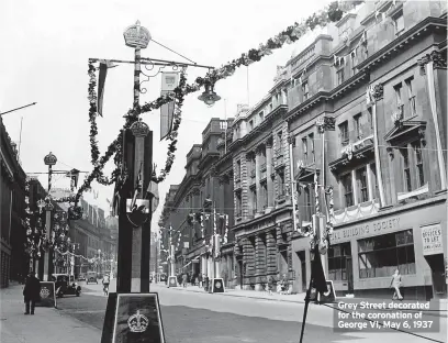  ?? ?? Grey Street decorated for the coronation of George VI, May 6, 1937