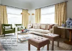  ??  ?? Graphic prints and easy style from interior designer Diane Bergeron.