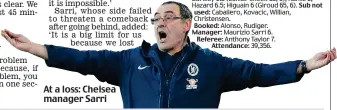  ??  ?? At a loss: Chelsea manager Sarri