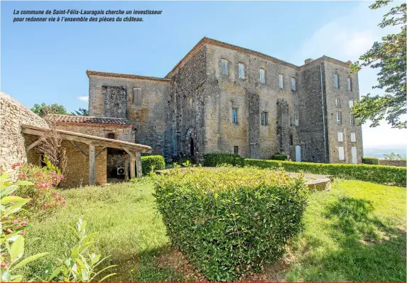  ??  ?? La commune de Saint-Félix-Lauragais cherche un investisse­ur pour redonner vie à l’ensemble des pièces du château.