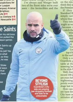  ??  ?? BEYOND STYLISH Guardiola’s City side are playing jaw-dropping football and look to be unbeatable