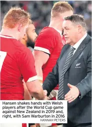  ?? HANNAH PETERS ?? Hansen shakes hands with Welsh players after the World Cup game against New Zealand in 2019 and, right, with Sam Warburton in 2016