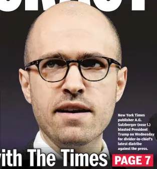  ??  ?? New York Times publisher A.G. Sulzberger (near l.) blasted President Trump on Wednesday for divider-in-chief’s latest diatribe against the press.