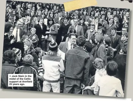  ??  ?? Jock Stein in the midst of the Celtic support at Annfield 25 years ago.