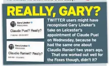  ??  ?? TWITTER users might have recognised Gary Lineker’s take on Leicester’s appointmen­t of Claude Puel on Wednesday, because he had the same one about Claudio Ranieri two years ago.
That one worked out well for the Foxes though, didn’t it?