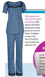  ??  ?? M&S pyjama set with Cool Comfort technology £25 Made with fabric designed to help keep you cool at night. Available in sizes 8-22. 0333 014 8555, www.marksand spencer.com Promensil Cooling Spray £15.99 Takes the heat out of hot flushes. 01293 850210,...