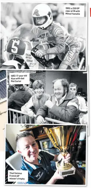  ??  ?? 1982: 17-year-old Alan with dad Mal Carter That famous French GP winner’s trophy 1983: a 250 GP rider at 18 with Mitsui Yamaha