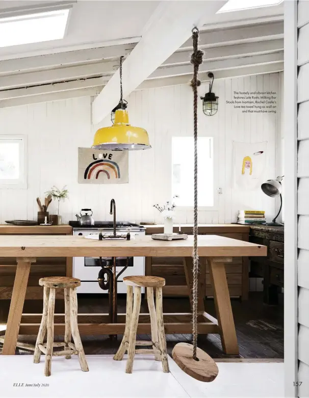  ??  ?? The homely and vibrant kitchen features Lale Rustic Milking Bar Stools from Inartisan, Rachel Castle’s Love tea towel hung as wall art and that must-have swing