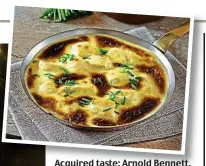  ?? ?? Acquired taste: Arnold Bennett. Top, the dish named after him