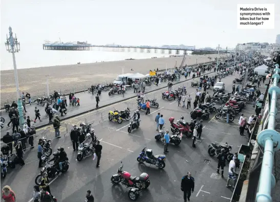  ??  ?? Madeira Drive is synonymous with bikes but for how much longer?